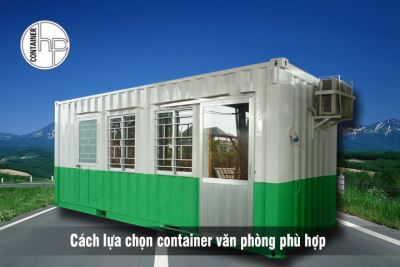 Cách lựa chọn container văn phòng phù hợp