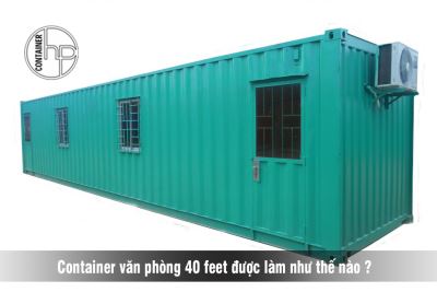 Container văn phòng 40 feet được làm như thế nào ?