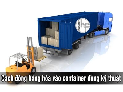 Cách đóng hàng hóa vào container đúng kỹ thuật