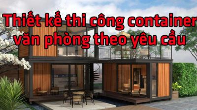 Thiết kế thi công container văn phòng theo yêu cầu 