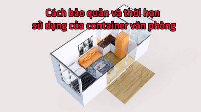 Cách bảo quản và thời hạn sử dụng của container văn phòng