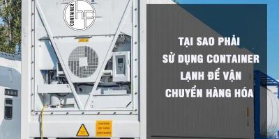 Tại sao phải sử dụng container lạnh để vận chuyển hàng hóa 