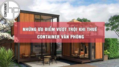 Những ưu điểm vượt trội khi thuê container văn phòng