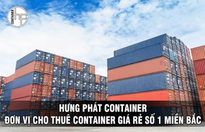 HƯNG PHÁT CONTAINER - ĐƠN VỊ CHO THUÊ CONTAINER GIÁ RẺ SỐ 1 MIỀN BẮC