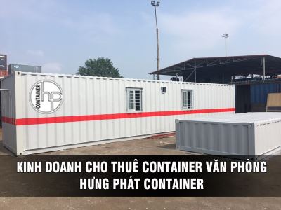 KINH DOANH CHO THUÊ CONTAINER VĂN PHÒNG – HƯNG PHÁT CONTAINER