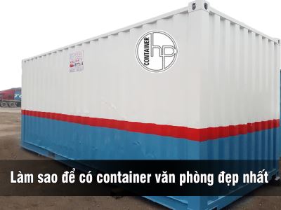 Làm sao để có container văn phòng đẹp nhất