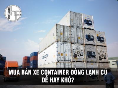 MUA BÁN XE CONTAINER ĐÔNG LẠNH CŨ DỄ HAY KHÓ?