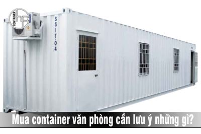 Mua container văn phòng cần lưu ý những gì?