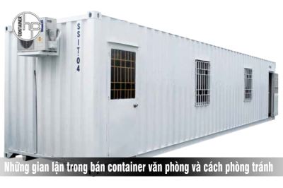 Những gian lận trong bán container văn phòng và cách phòng tránh