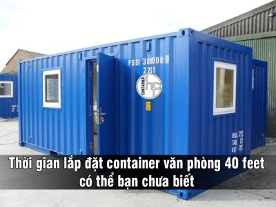 Thời gian lắp đặt container văn phòng 40 feet có thể bạn chưa biết
