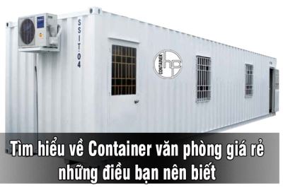 Tìm hiểu về Container văn phòng giá rẻ, những điều bạn nên biết