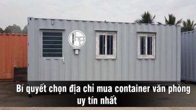 Bí quyết chọn địa chỉ mua container văn phòng uy tín nhất
