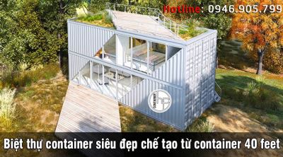Biệt thự container siêu đẹp chế tạo từ container 40 feet