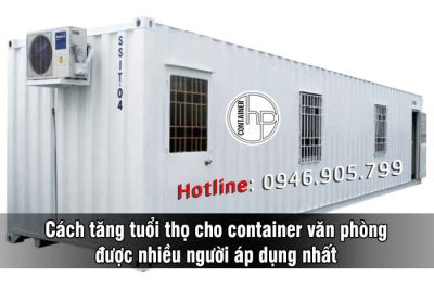 Cách tăng tuổi thọ cho container văn phòng được nhiều người áp dụng nhất