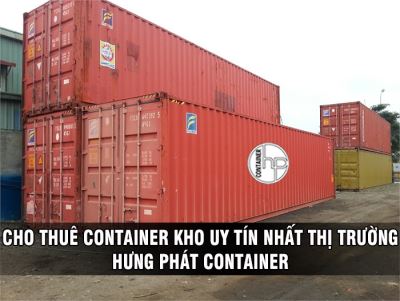 CHO THUÊ CONTAINER KHO UY TÍN NHẤT THỊ TRƯỜNG - HƯNG PHÁT CONTAINER