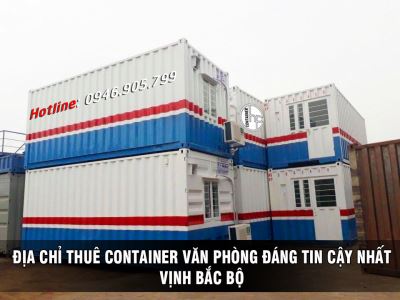 ĐỊA CHỈ THUÊ CONTAINER VĂN PHÒNG ĐÁNG TIN CẬY NHẤT VỊNH BẮC BỘ