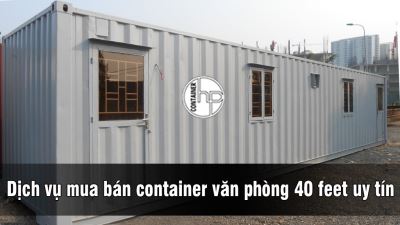 Dịch vụ mua  bán container văn phòng 40 feet uy tín