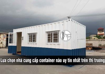 Lựa chọn nhà cung cấp container nào uy tín nhất trên thị trường