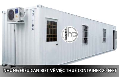 NHỮNG ĐIỀU CẦN BIẾT VỀ VIỆC THUÊ CONTAINER 20 FEET