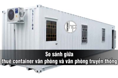 So sánh giữa thuê container văn phòng và văn phòng truyền thống