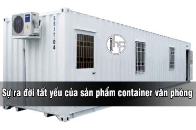 Sự ra đời tất yếu của sản phẩm container văn phòng