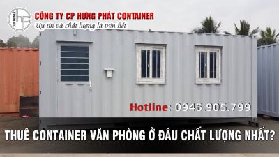 THUÊ CONTAINER VĂN PHÒNG Ở ĐÂU CHẤT LƯỢNG NHẤT? 