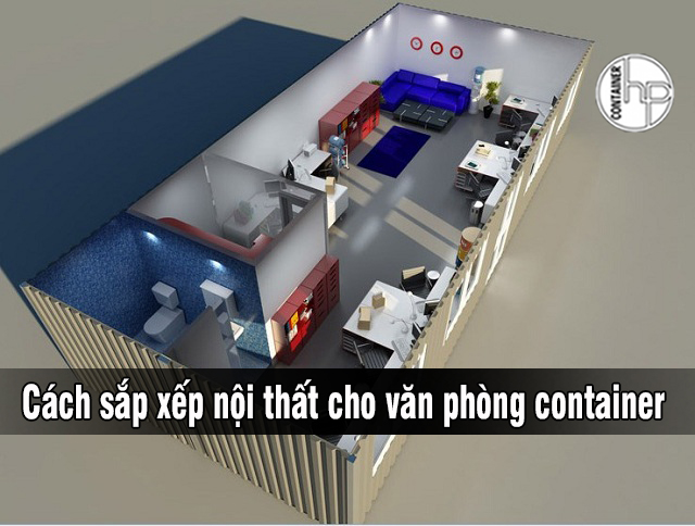 Cách sắp xếp nội thất cho văn phòng container
