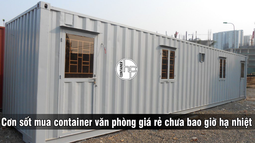 Cơn sốt mua container văn phòng giá rẻ chưa bao giờ hạ nhiệt 