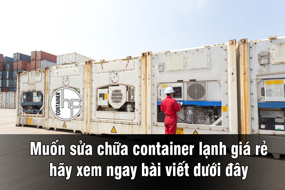 Muốn sửa chữa container lạnh giá rẻ hãy xem ngay bài viết dưới đây