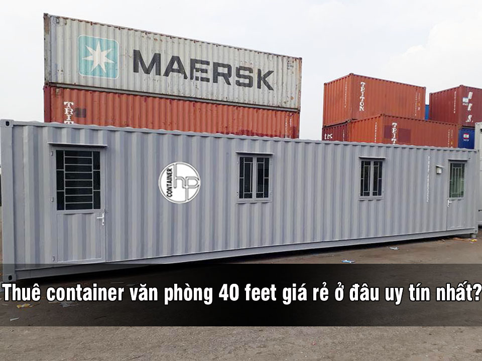 thuê container văn phòng 40 feet ở đâu giá rẻ?